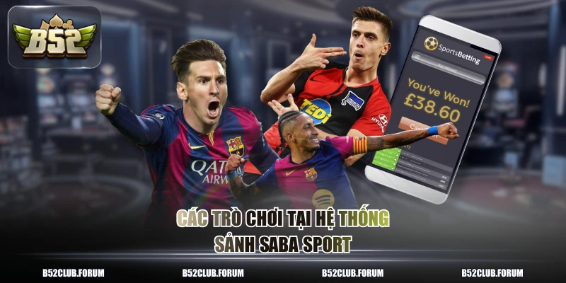 Các trò chơi tại hệ thống sảnh Saba sport