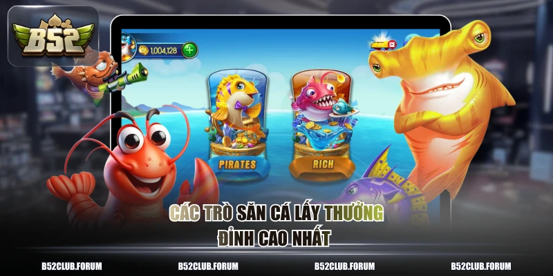 Các trò săn cá lấy thưởng đỉnh cao nhất