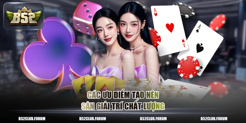 Các ưu điểm tạo nên sân giải trí chất lượng