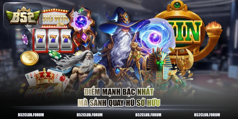 Điểm mạnh bậc nhất mà sảnh quay hũ sở hữu