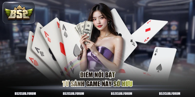 Điểm nổi bật từ sảnh game này sở hữu