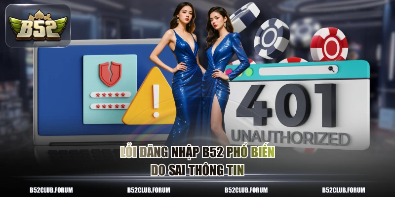 Lỗi đăng nhập B52 phổ biến do sai thông tin