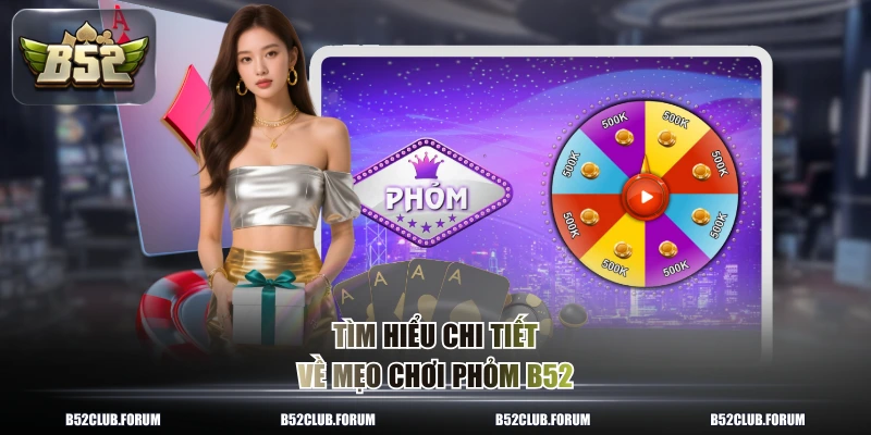 Tìm hiểu chi tiết về mẹo chơi phỏm B52